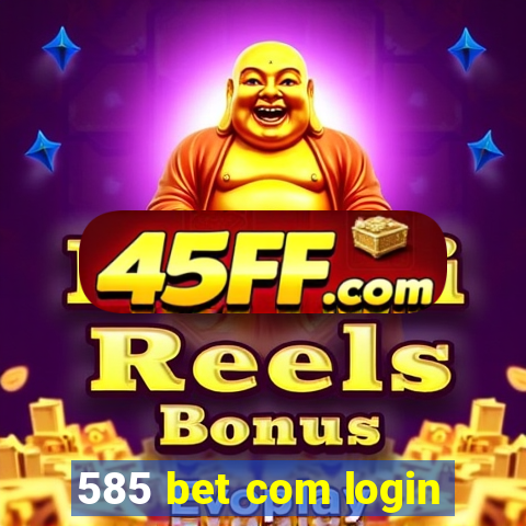 585 bet com login
